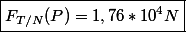 \boxed{F_{T/N}(P) = 1,76 * 10^4 N}